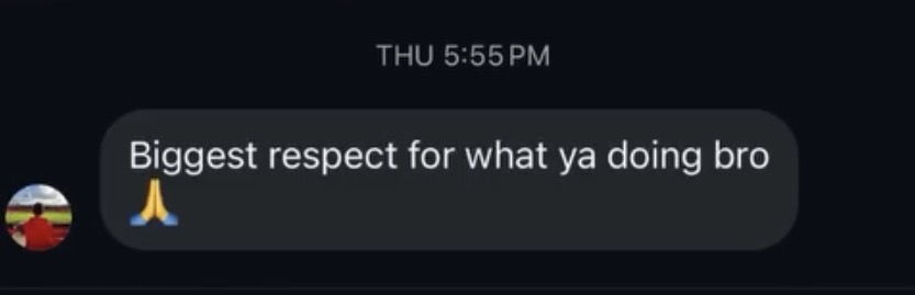 Client message: Biggest respect for what ya doing bro